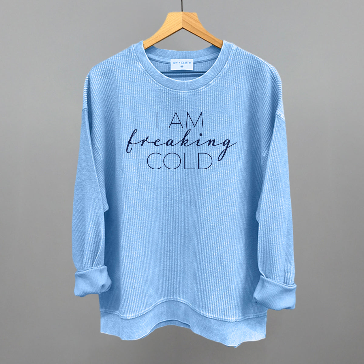 I Am Freaking Cold Ivy + Cloth