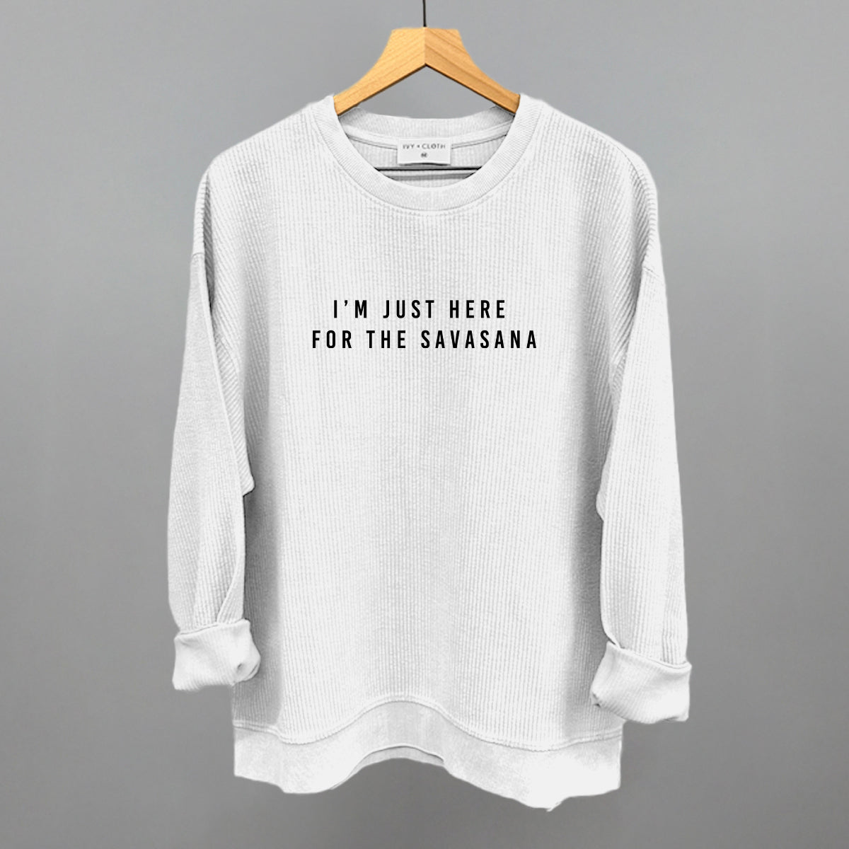 I'm Just Here For The Savasana Ivy + Cloth
