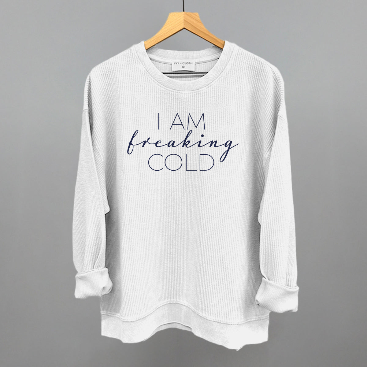 I Am Freaking Cold Ivy + Cloth