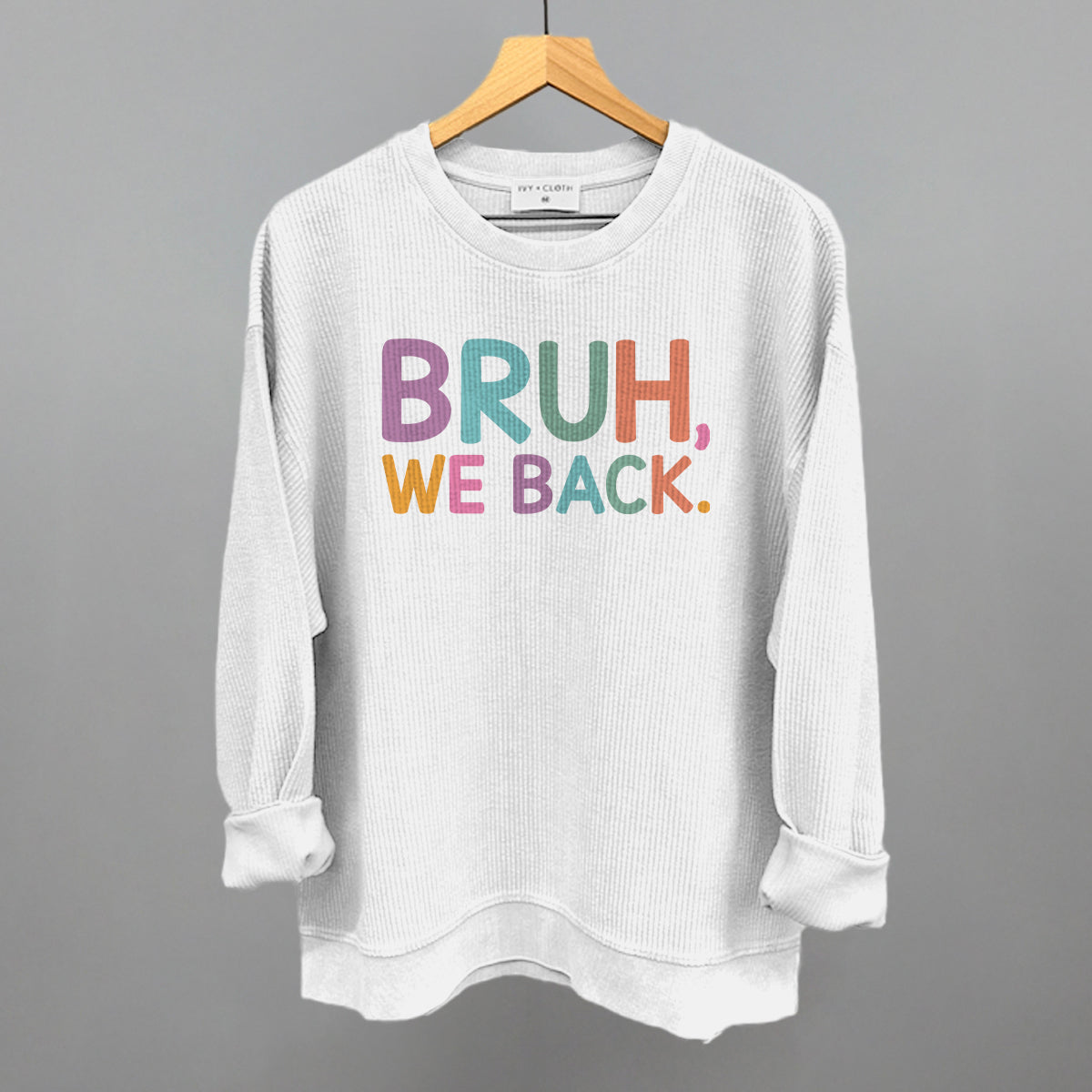Bruh, We Back (Colorful) Ivy + Cloth