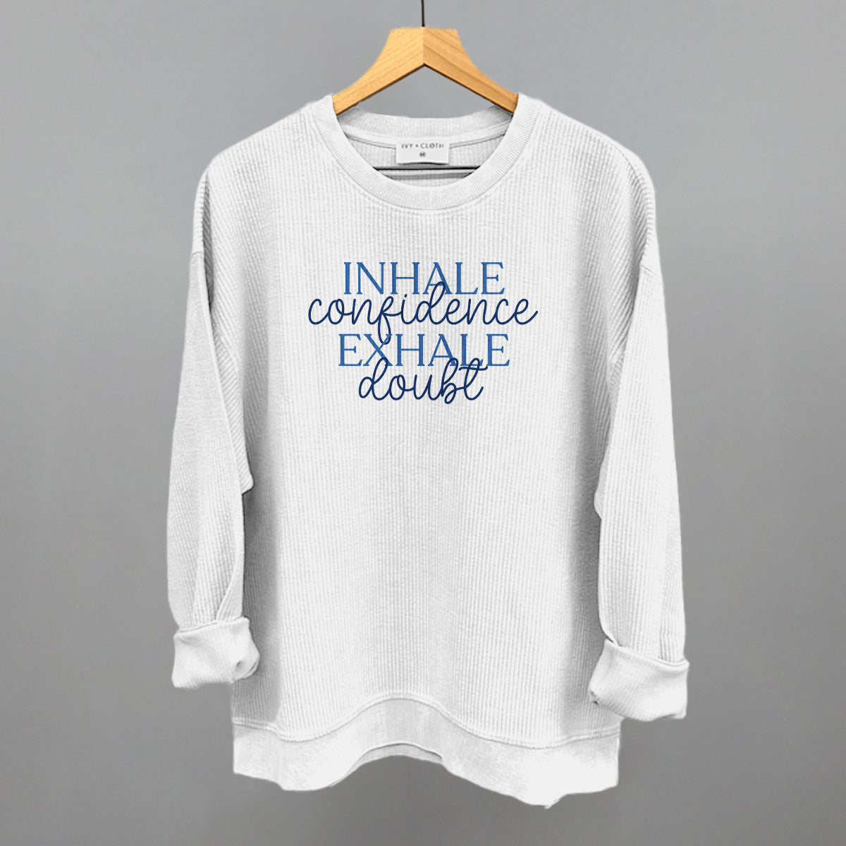Inhale Confidence, Exhale Doubt Ivy + Cloth