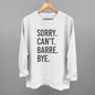 Sorry Can't Barre Bye Ivy + Cloth