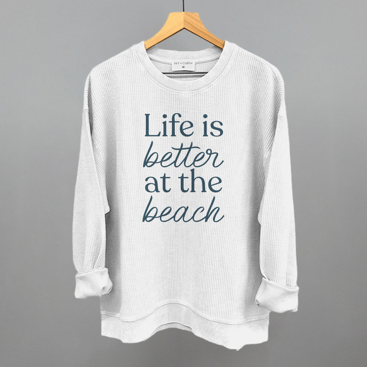 Life Is Better At The Beach Ivy + Cloth