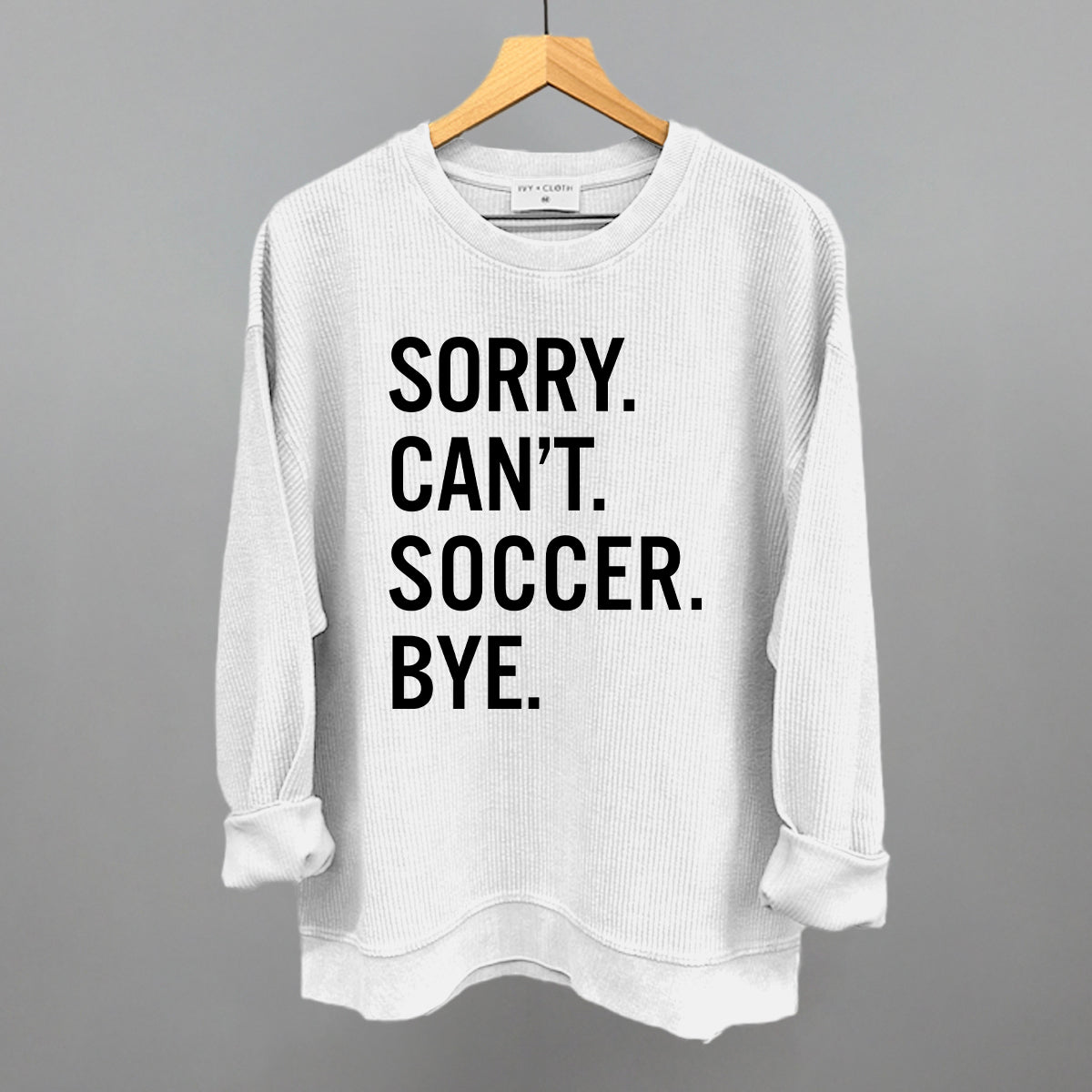 Sorry Can't Soccer Bye Ivy + Cloth