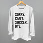 Sorry Can't Soccer Bye Ivy + Cloth