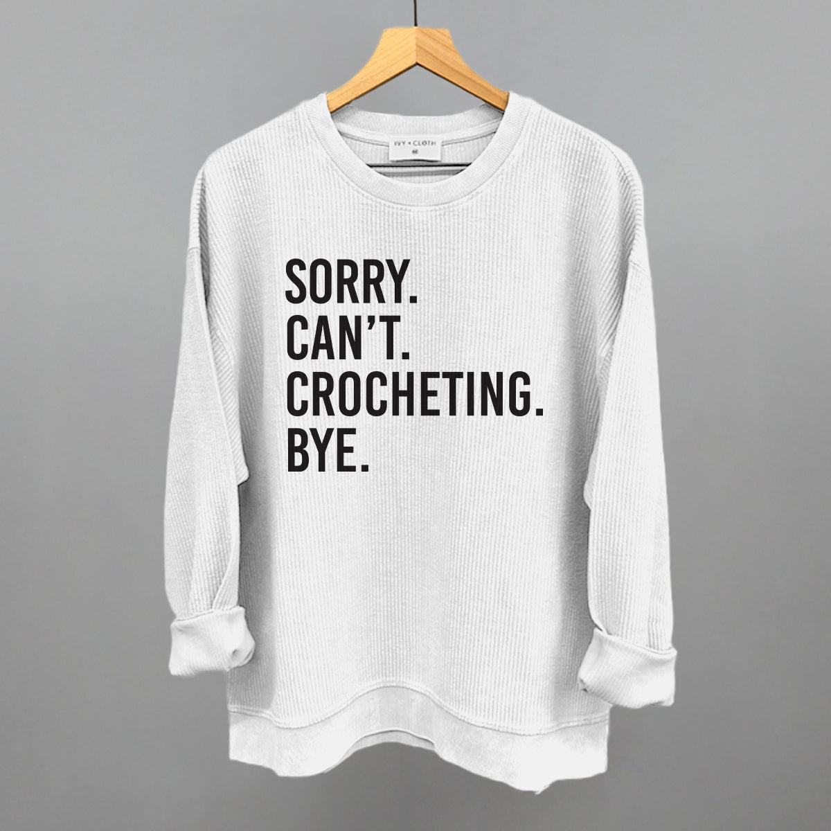 Sorry Can't Crocheting Bye Ivy + Cloth