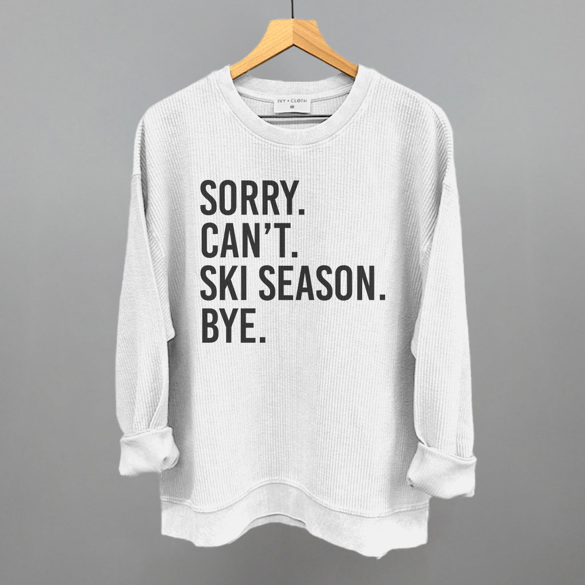 Sorry Can't Ski Season Bye Ivy + Cloth
