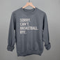 Sorry Can't Basketball Bye Ivy + Cloth