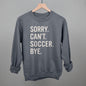 Sorry Can't Soccer Bye Ivy + Cloth