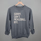 Sorry Can't Pickleball Bye Ivy + Cloth