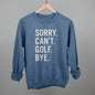 Sorry Can't Golf Bye Ivy + Cloth