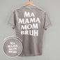 Ma Mama Mom Bruh (White) (Back Print) Ivy + Cloth
