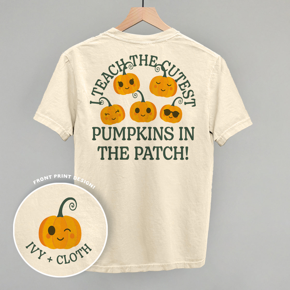 I Teach The Cutest Pumpkins In The Patch (Back Print) Ivy + Cloth