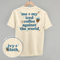 Me + My Iced Coffee Against The World (Back Print) Ivy + Cloth