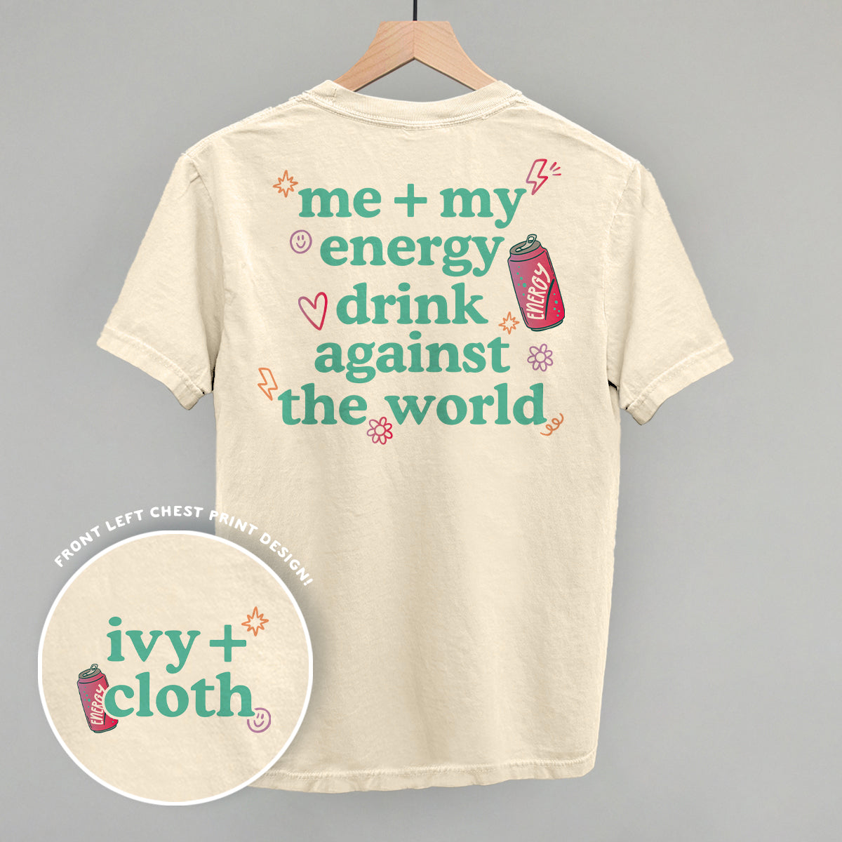 Me + My Energy Drink Against The World (Back Print) Ivy + Cloth