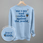 Me + My Iced Coffee Against The World (Back Print) Ivy + Cloth