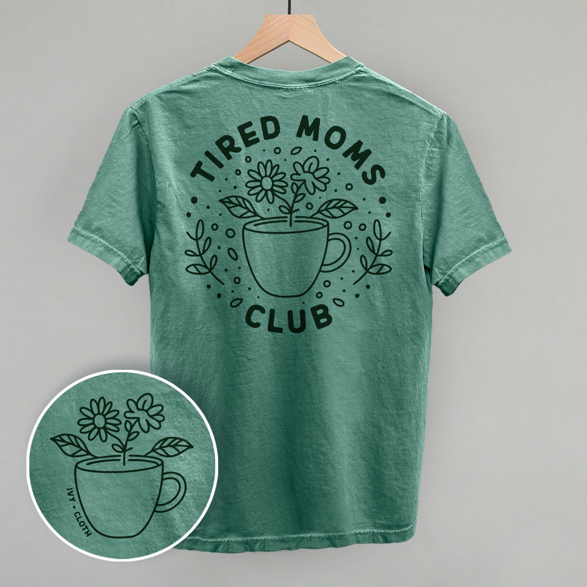 Tired Moms Club Floral (Back Print) Ivy + Cloth