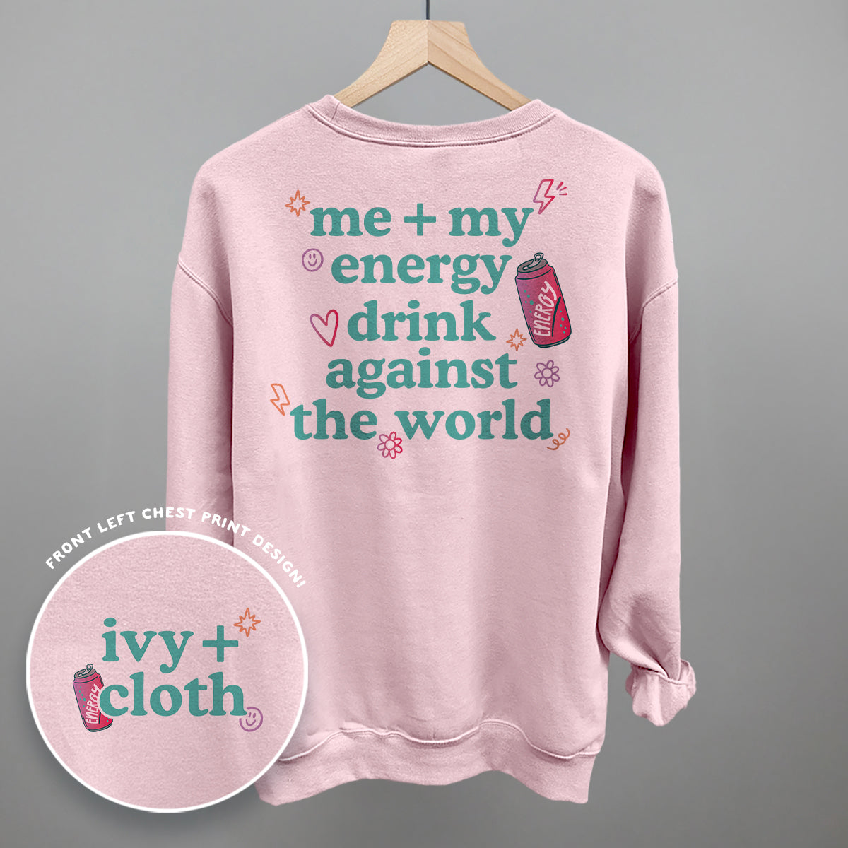 Me + My Energy Drink Against The World (Back Print) Ivy + Cloth
