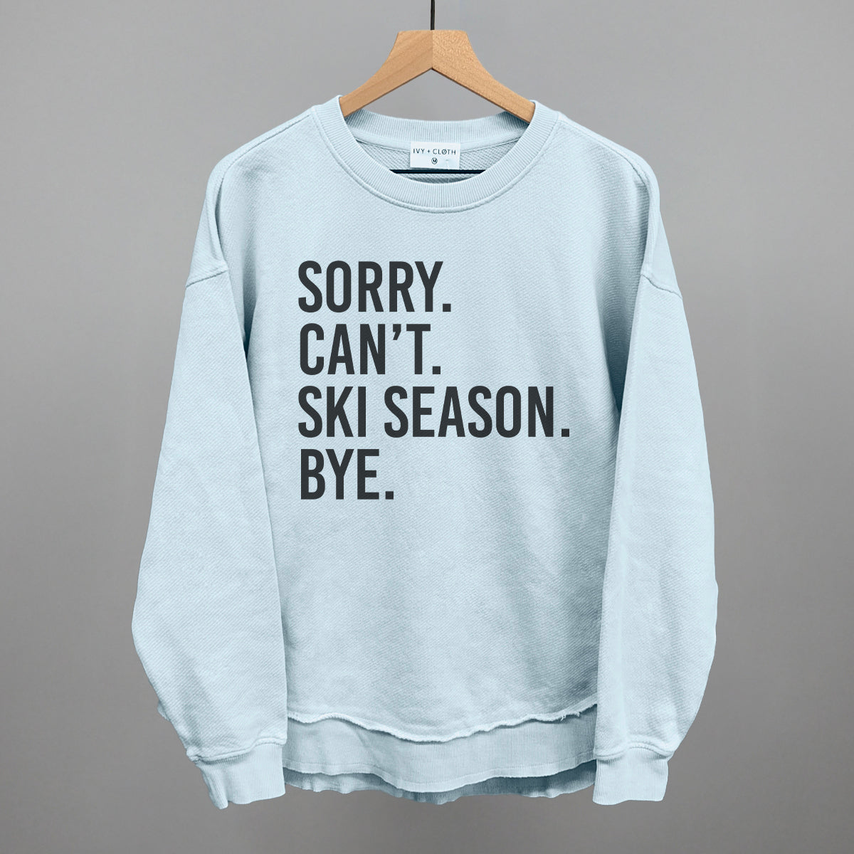 Sorry Can't Ski Season Bye Ivy + Cloth