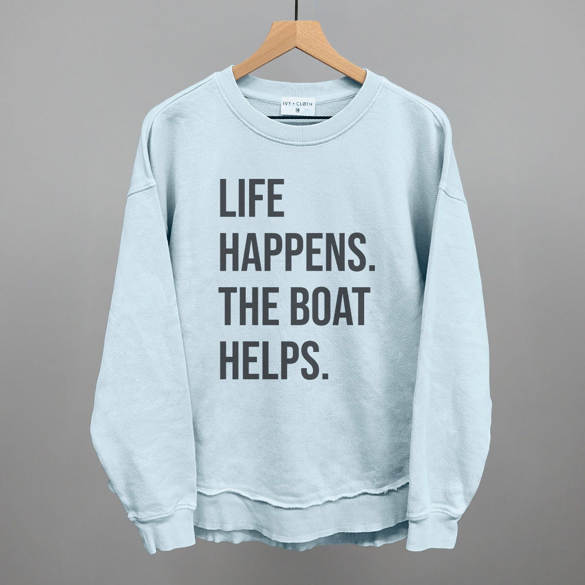 Life Happens The Boat Helps Ivy + Cloth