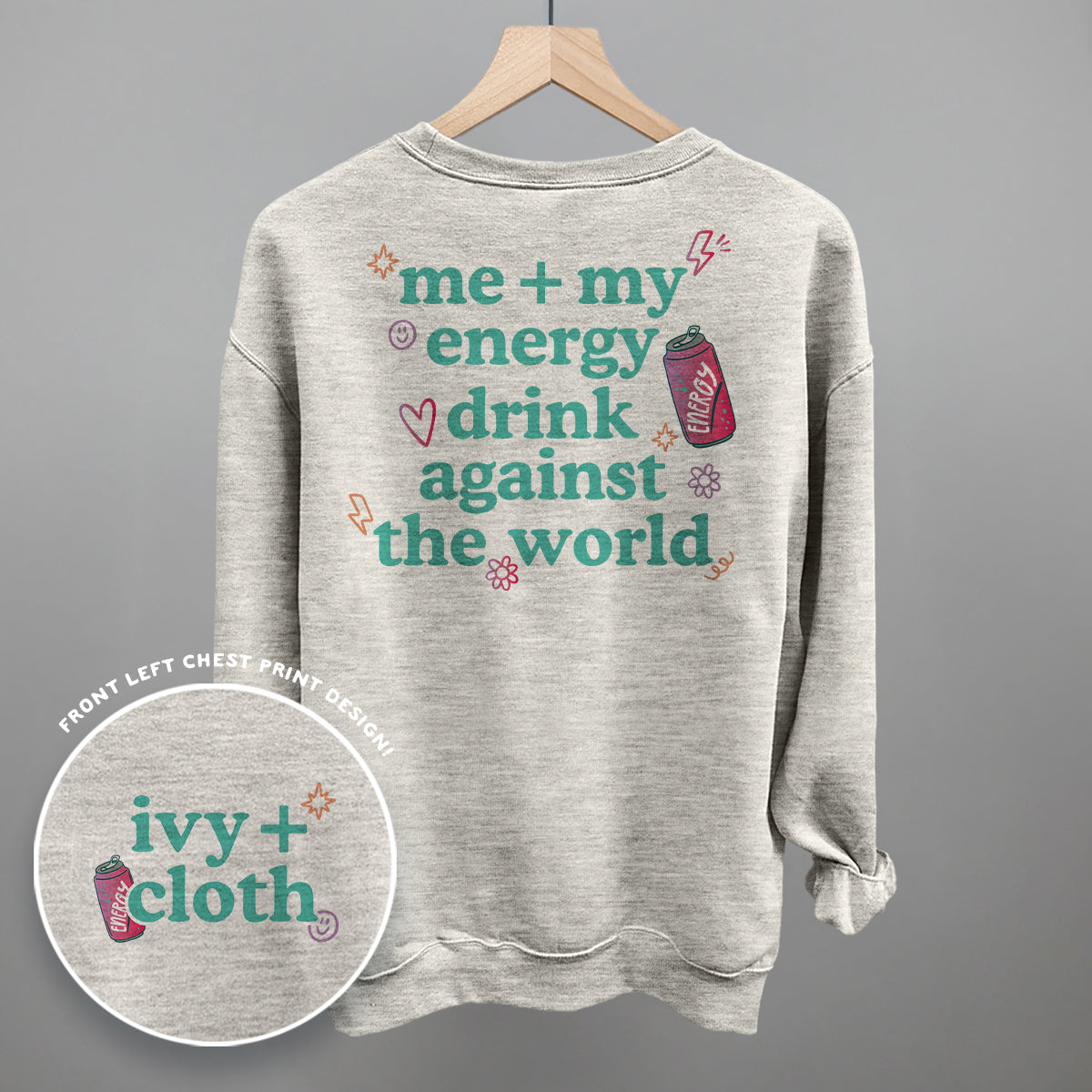 Me + My Energy Drink Against The World (Back Print) Ivy + Cloth