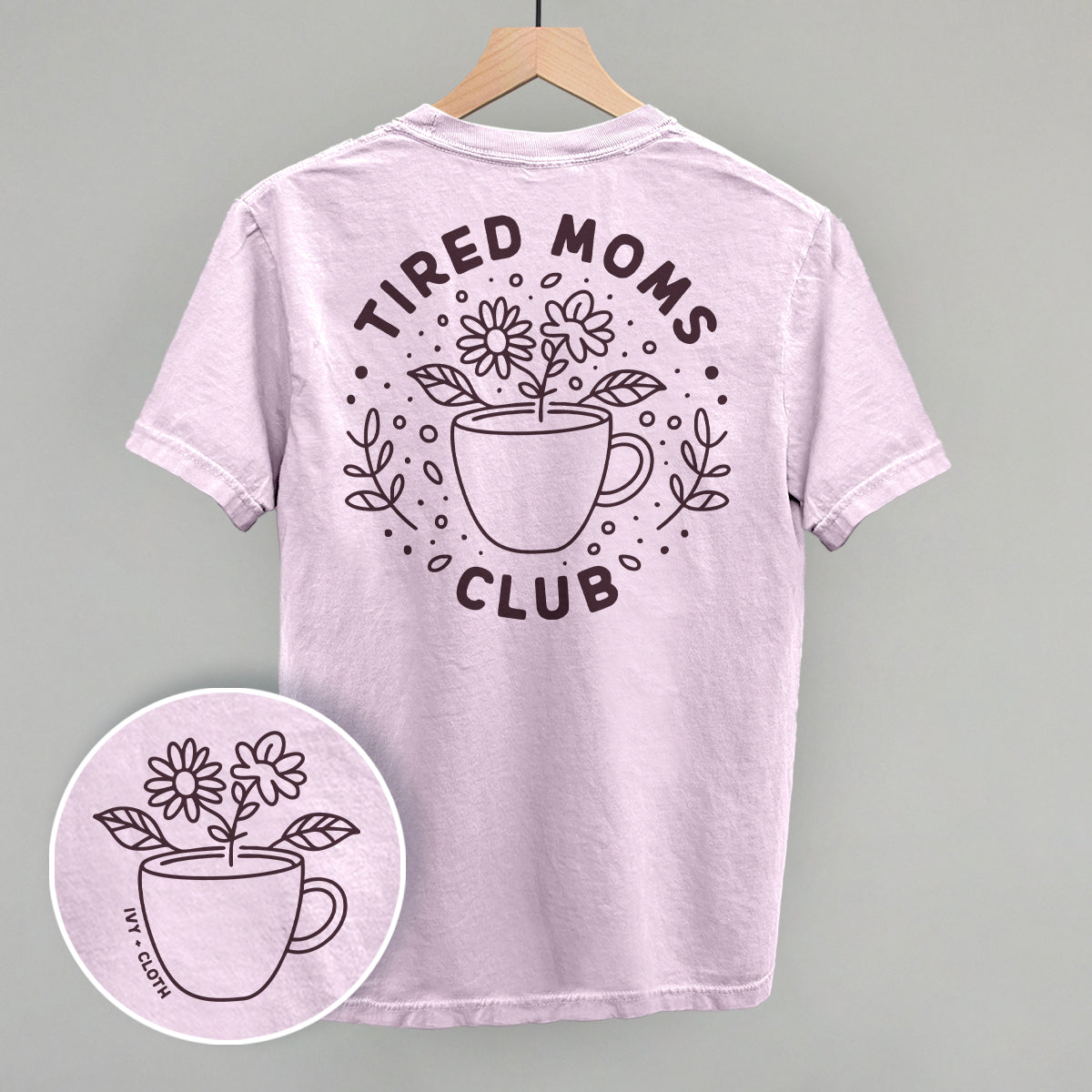 Tired Moms Club Floral (Back Print) Ivy + Cloth