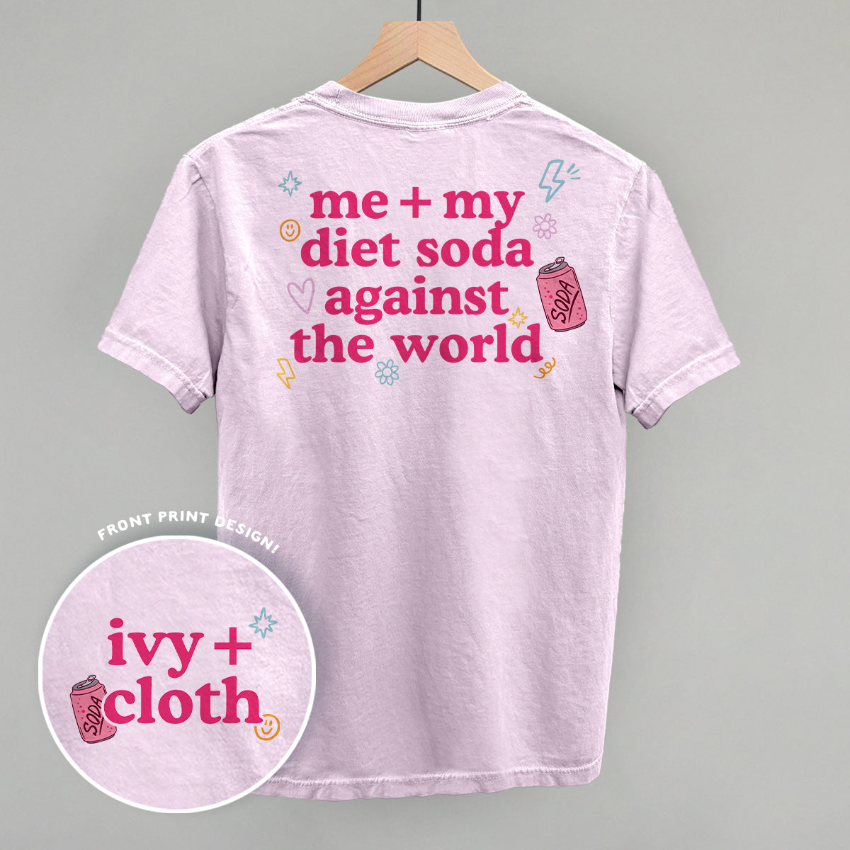 Me + My Diet Soda Against The World (Back Print) Ivy + Cloth