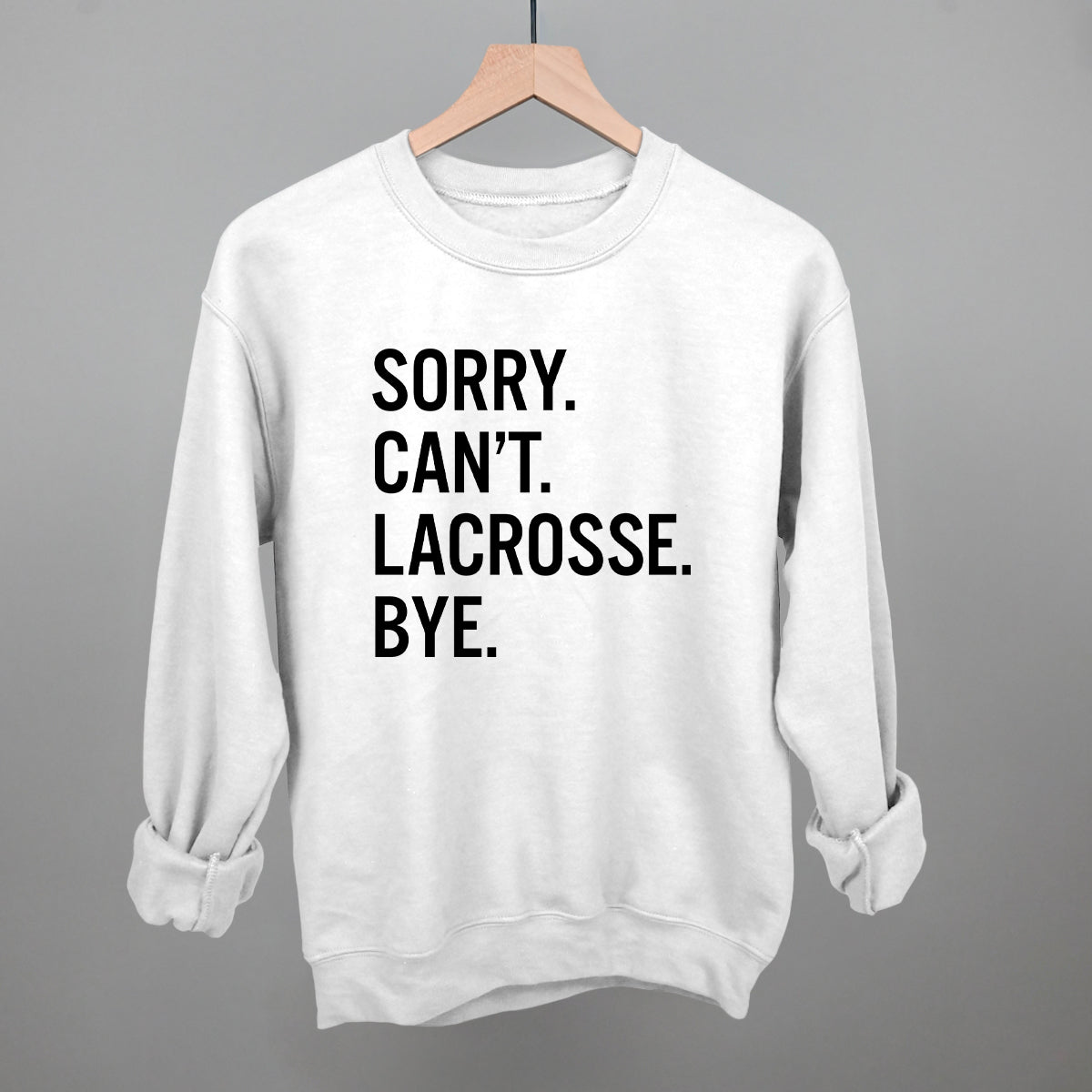 Sorry Can't Lacrosse Bye Ivy + Cloth