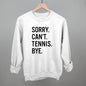 Sorry Can't Tennis Bye Ivy + Cloth