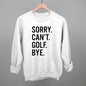 Sorry Can't Golf Bye Ivy + Cloth
