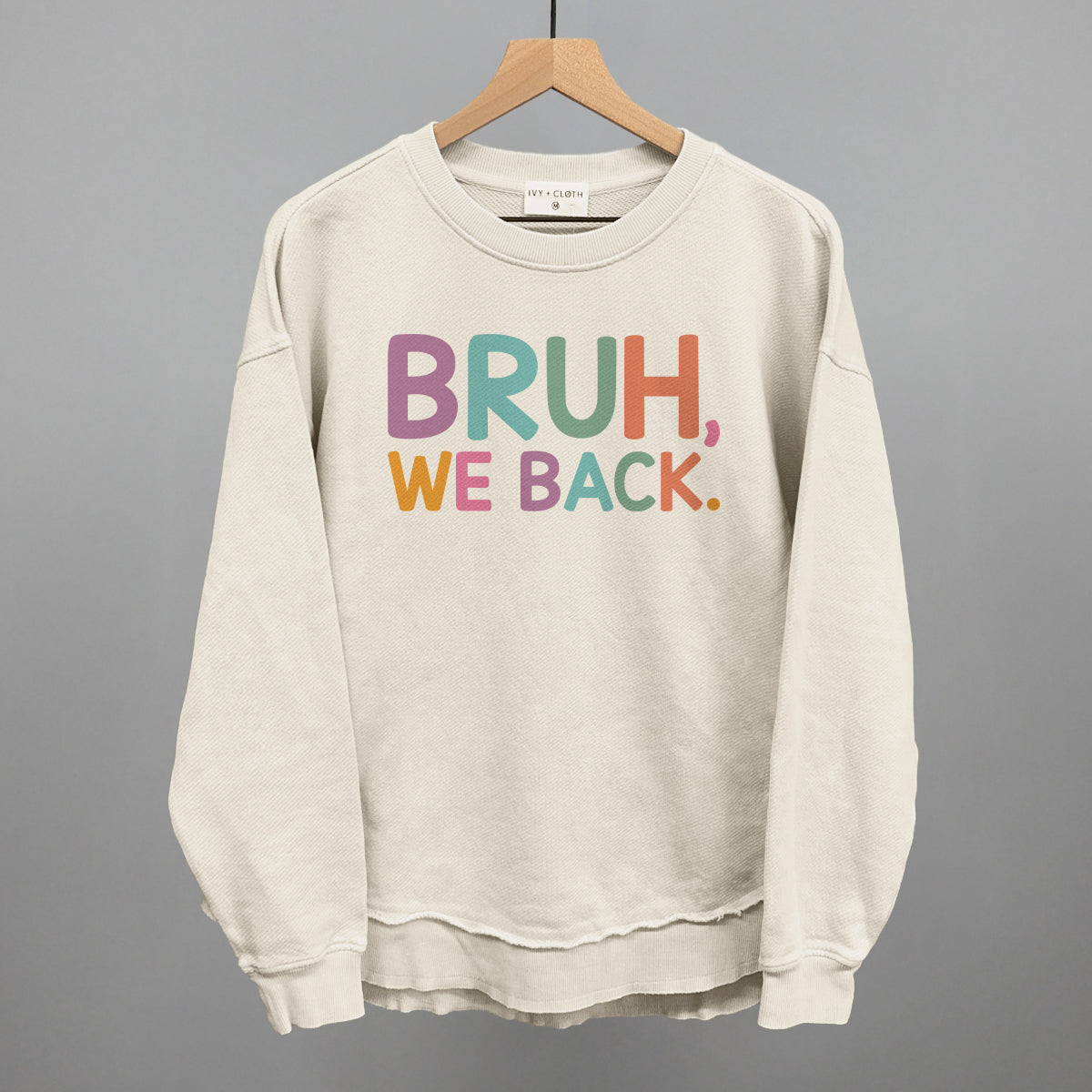 Bruh, We Back (Colorful) Ivy + Cloth