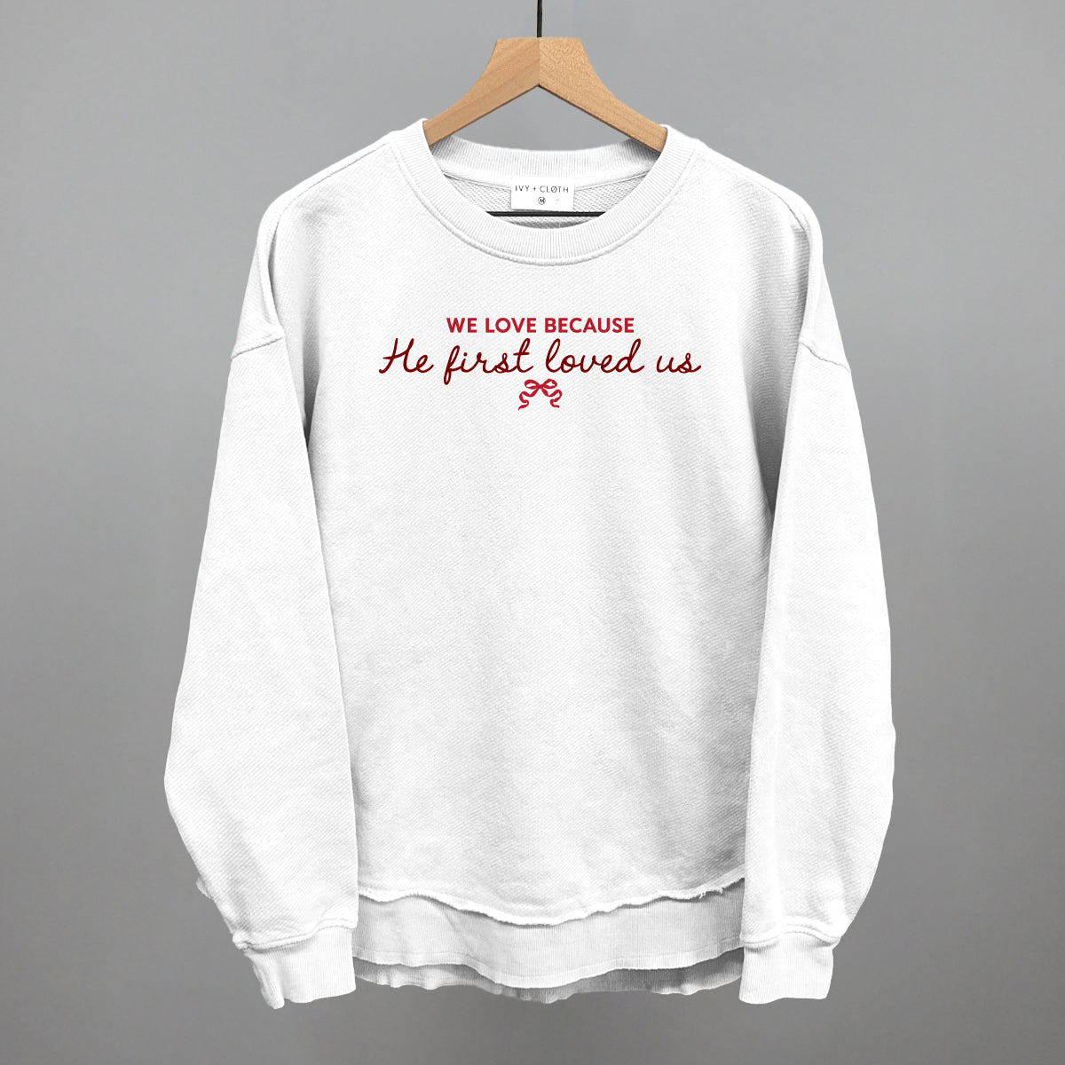 We Love Because He First Loved Us Ivy + Cloth