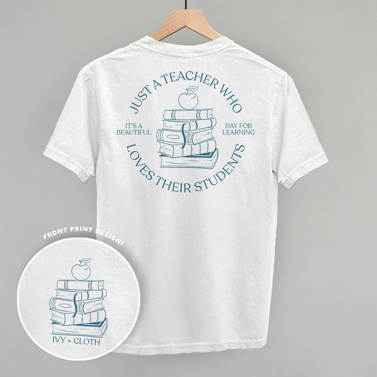 Just A Teacher Who Loves Their Students (Back Print) Ivy + Cloth