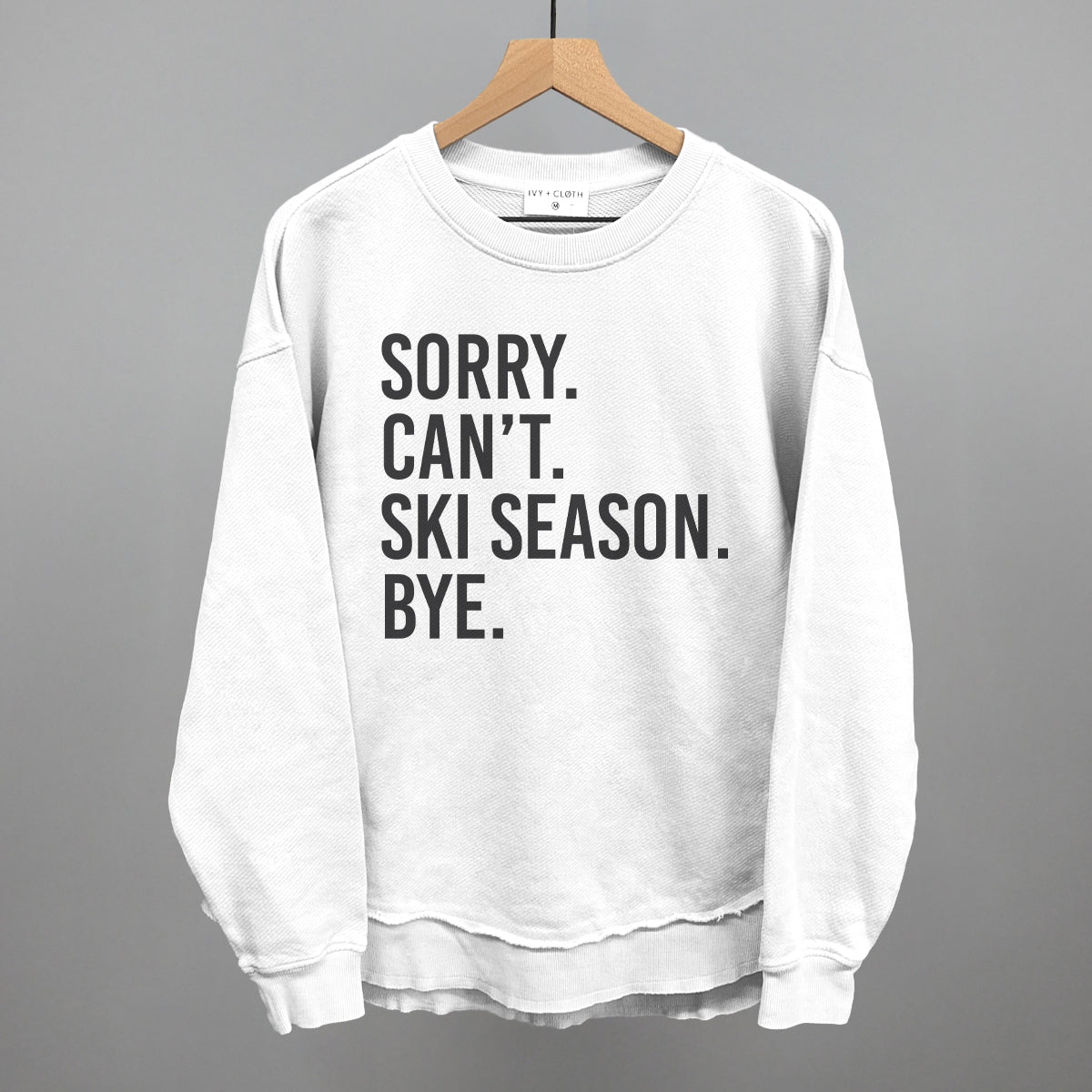 Sorry Can't Ski Season Bye Ivy + Cloth