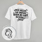 When We Have Baseball Dads (Back Print) Ivy + Cloth