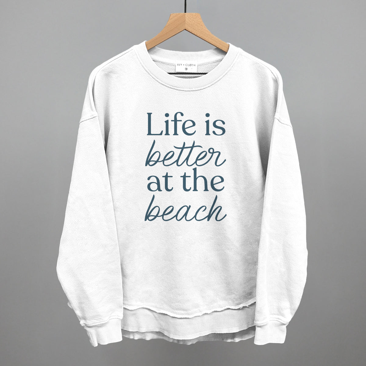 Life Is Better At The Beach Ivy + Cloth