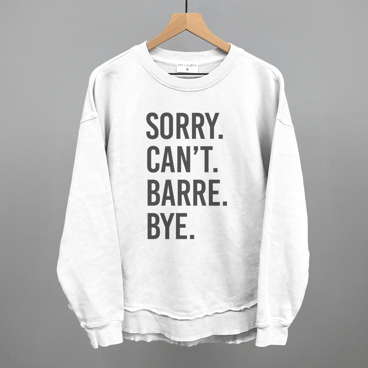 Sorry Can't Barre Bye Ivy + Cloth