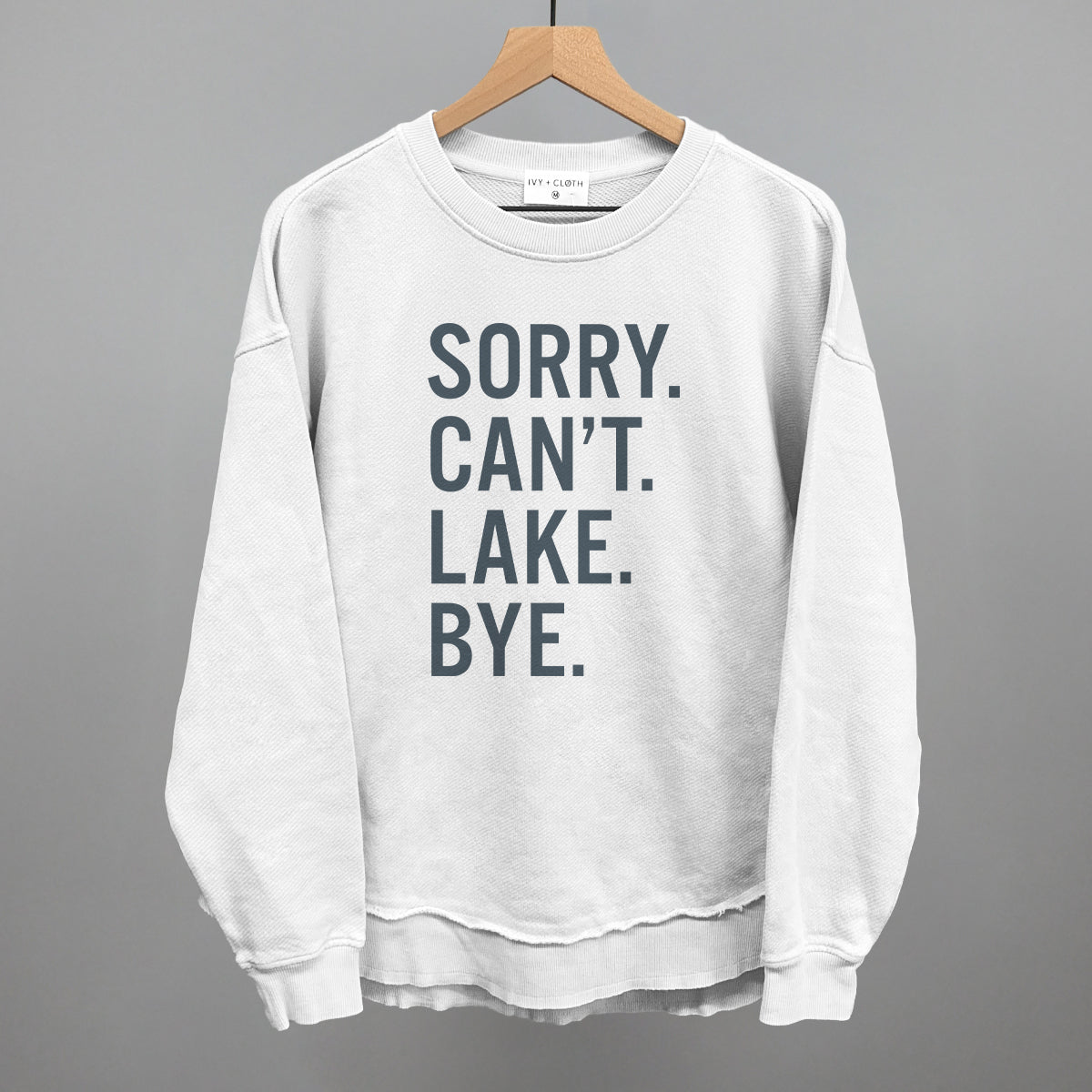 Sorry Can't Lake Bye Ivy + Cloth