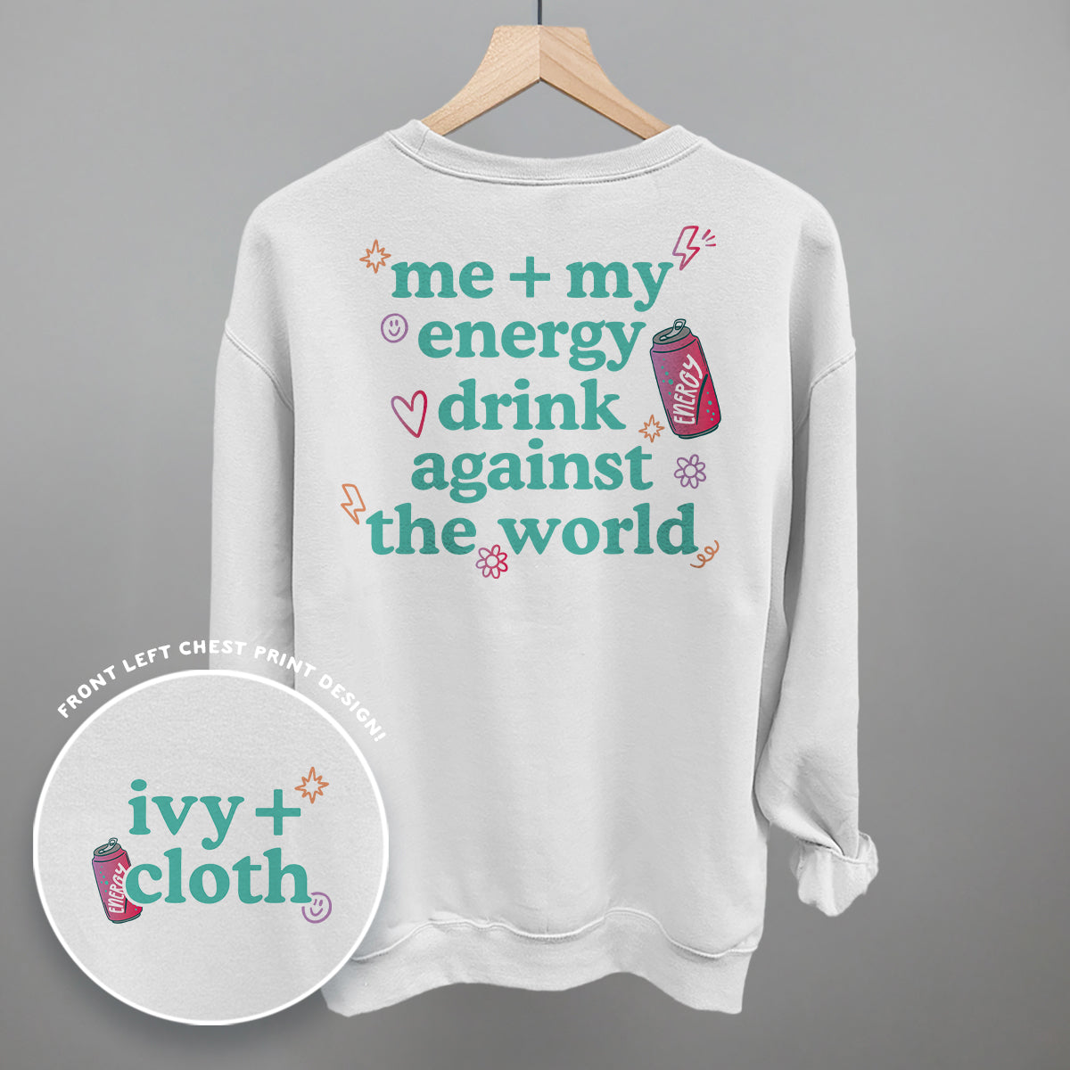 Me + My Energy Drink Against The World (Back Print) Ivy + Cloth