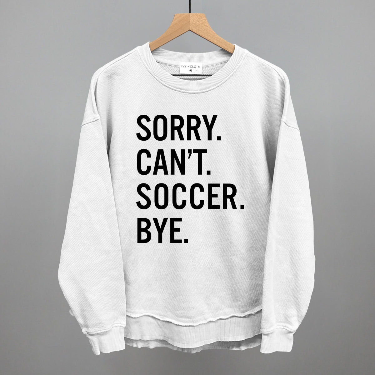 Sorry Can't Soccer Bye Ivy + Cloth