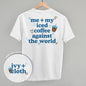 Me + My Iced Coffee Against The World (Back Print) Ivy + Cloth
