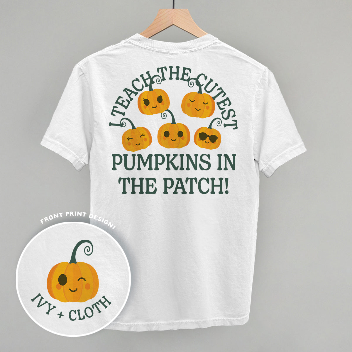 I Teach The Cutest Pumpkins In The Patch (Back Print) Ivy + Cloth