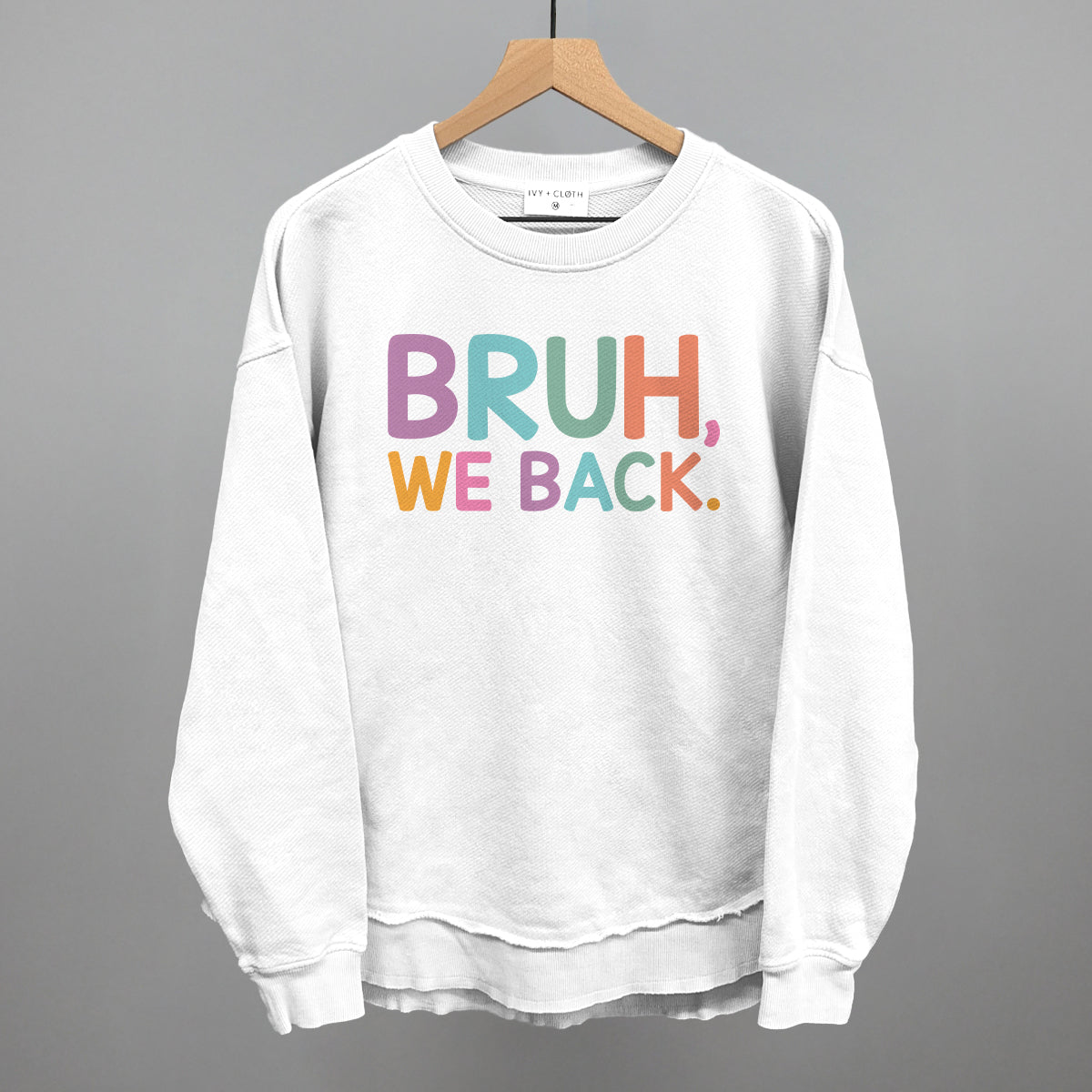 Bruh, We Back (Colorful) Ivy + Cloth