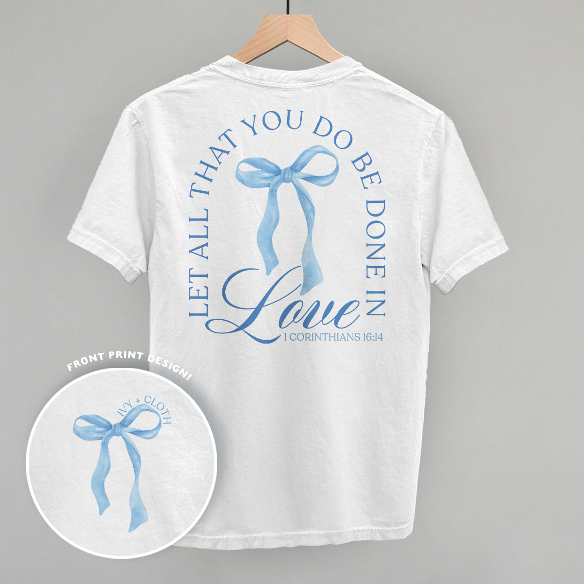 Let All That You Do Be Done In Love (Back Print) Ivy + Cloth