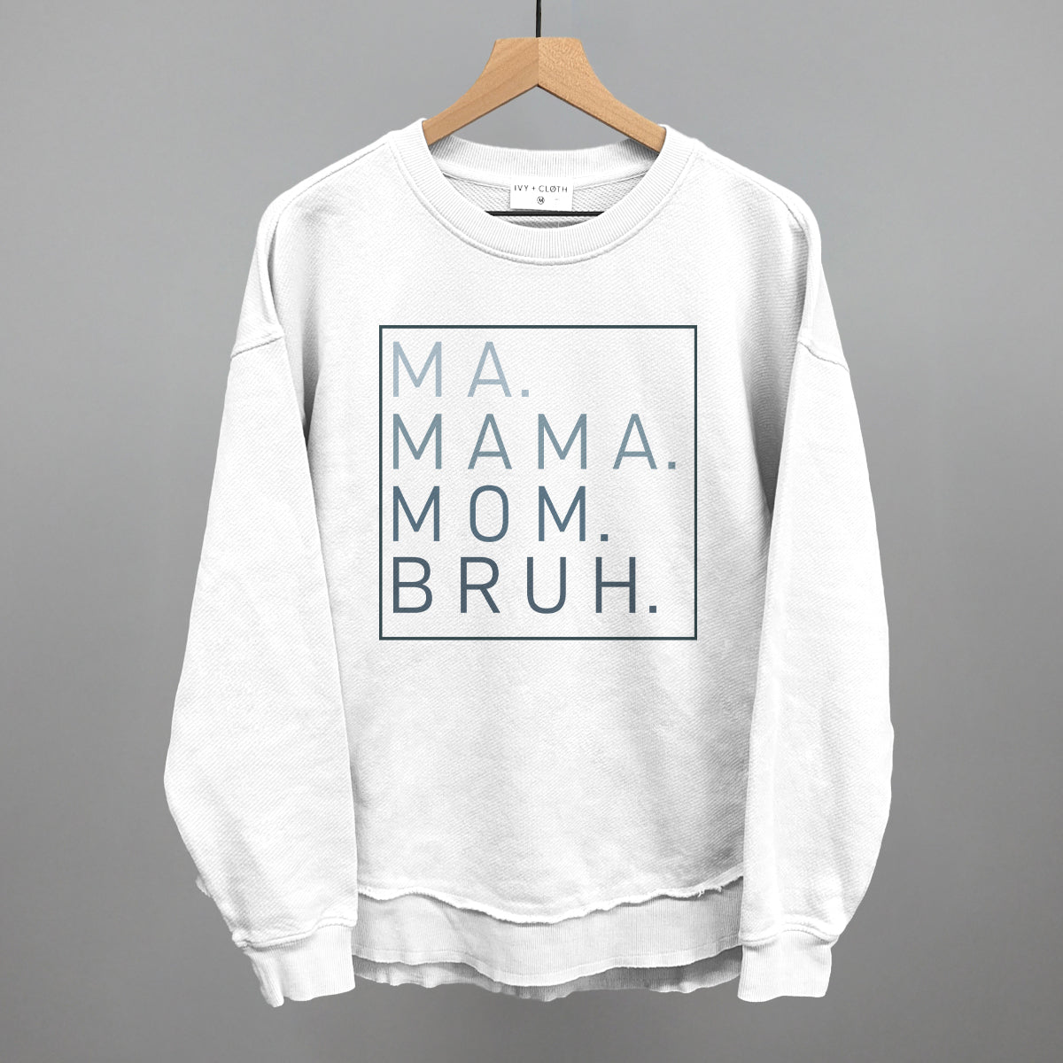 Ma Mama Mom Bruh Ivy + Cloth