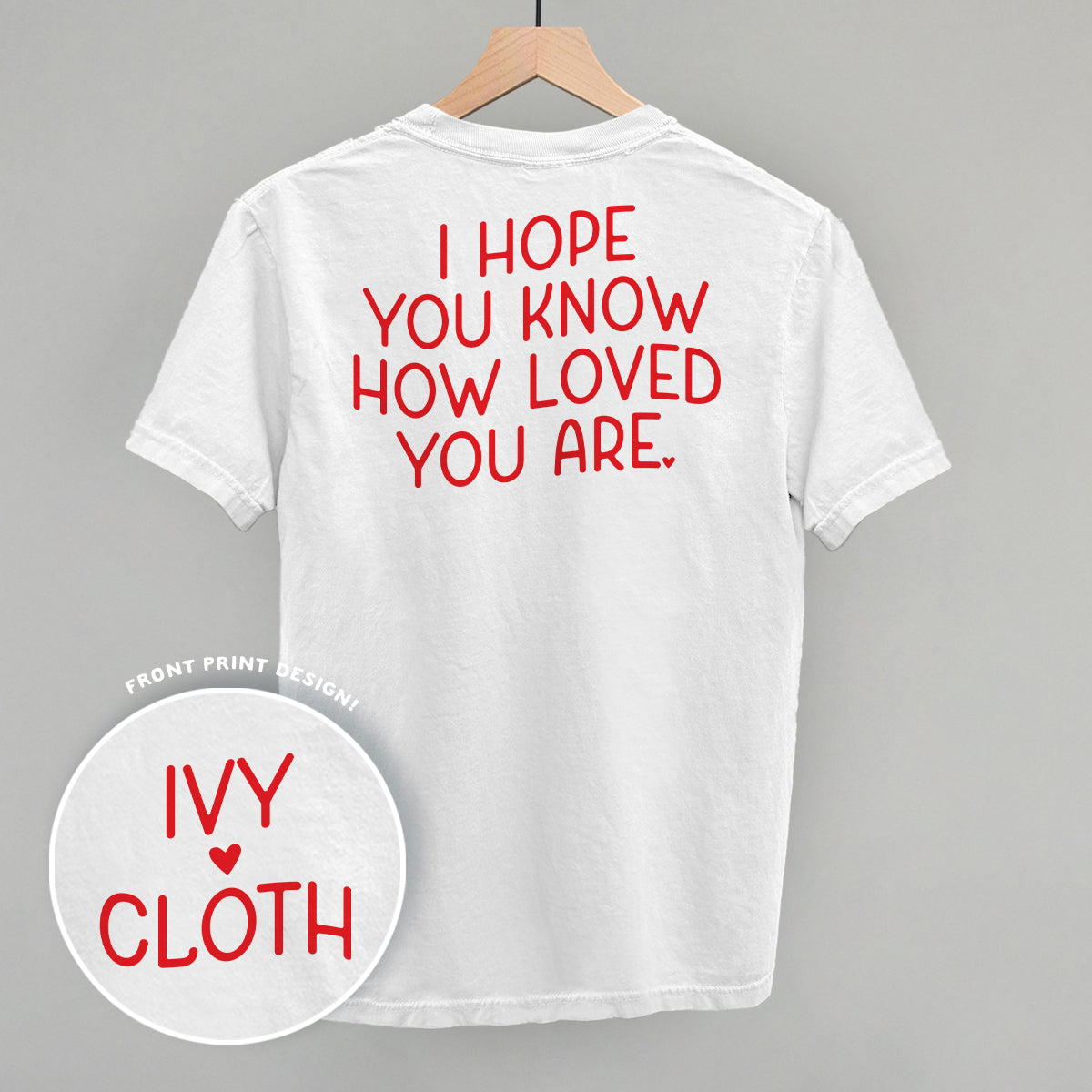 I Hope You Know How Loved You Are Back Print Ivy + Cloth
