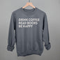 Drink Coffee Read Books Be Happy Ivy + Cloth