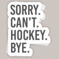 Sorry Can't Hockey Bye Decal Ivy + Cloth