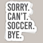 Sorry Can't Soccer Bye Decal Ivy + Cloth