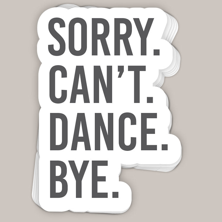 Sorry Can't Dance Bye Decal Ivy + Cloth